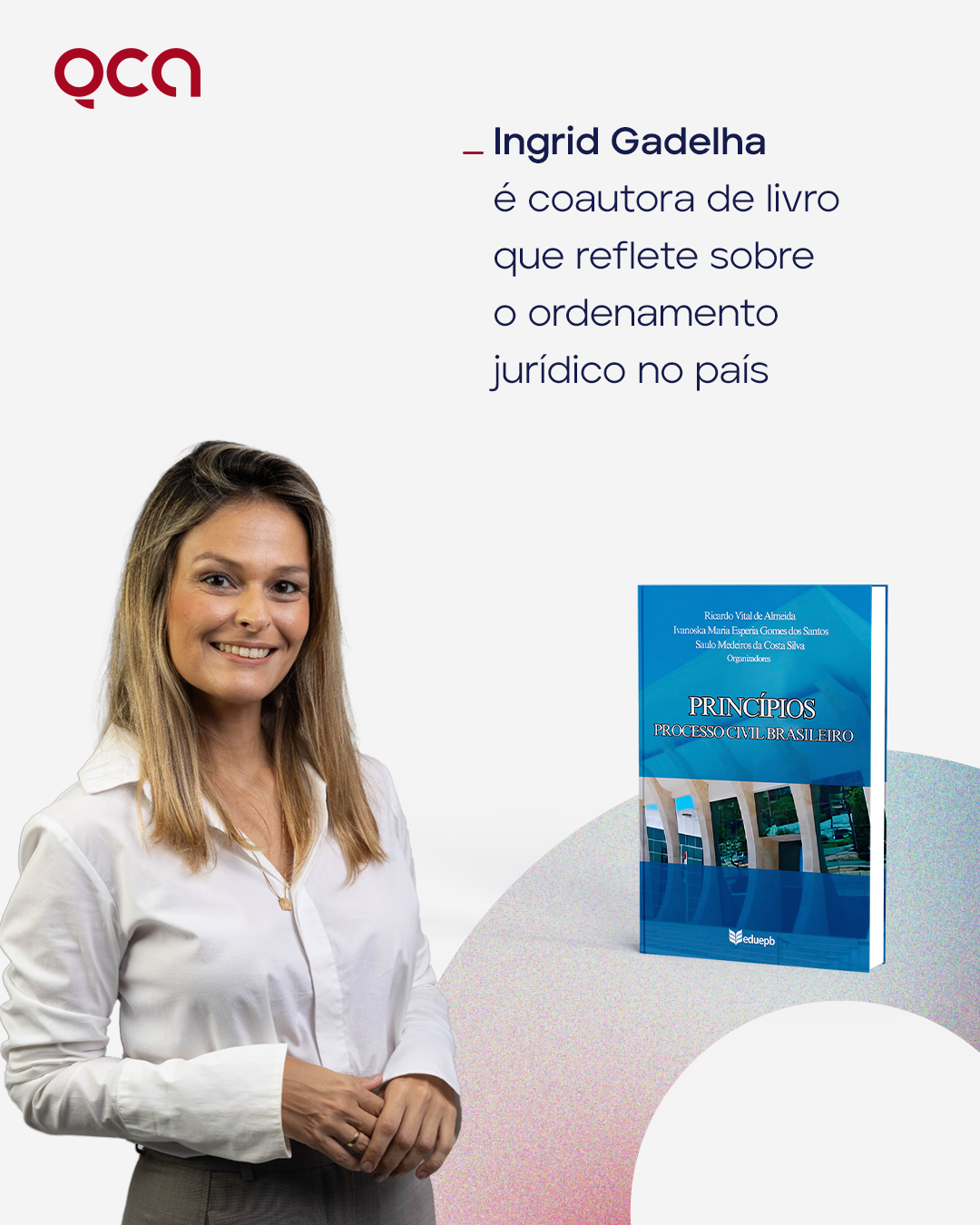 Sócia do QCA, Ingrid Gadelha é coautora de livro sobre os Princípios do Processo Civil